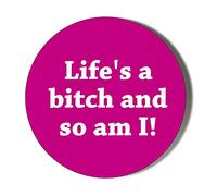 LIFE'S A BITCH AND SO AM I! 45mm Medium Fridge Magnet