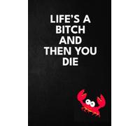 LIFES A BITCH AND THEN YOU DIE: Adult Notebooks, Funny Adult Gifts, Adult Birthday Gifts, Blank Lined Notebook