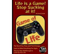 Life's a Game! Stop Sucking at It!: The Tao of Fun, Flow, and F*ck-It Energy (The Tao of Success)