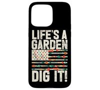 Life's A Garden Dig It Gardening Plants Gardener Farmer Case for iPhone 15 Pro Max