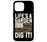 Life's A Garden Dig It Gardening Plants Gardener Farmer Case for iPhone 16 Pro Max