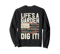 Life's A Garden Dig It Gardening Plants Gardener Farmer Sweatshirt