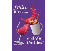 Life's a Mess and I'm the Chef!