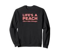 LIFE'S A PEACH, PLUS A LITTLE SCHNAPPS - Bold Text Design Sweatshirt