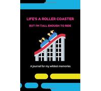 Life's a roller coaster but i'm tall enough to ride: A journal for my wildest memories