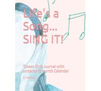 Life's a Song... SING IT!: Tween Girls Journal with undated 12 month Calendar