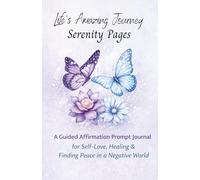Life's Amazing Journey Serenity Pages - A Guided Affirmation Prompt Journal: A Gentle Journey to Self-Love, Inner Peace, and Emotional Healing