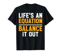 Life's an Equation Balance It Out - Math Lover T-Shirt