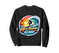 Life's Better When You Surf Surfer Surfing Surfboard Quote Sweatshirt