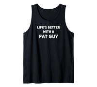 Life's Better with a Fat Guy Tank Top