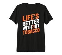 Life's Better Without Tobacco Anti-Smoking Premium T-Shirt