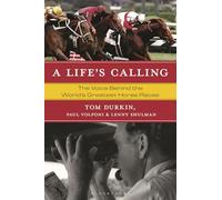Life's Calling, A: The Voice Behind the World's Greatest Horse Races