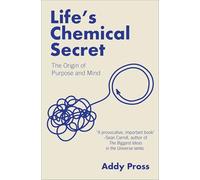 Life's Chemical Secret: The Origin of Purpose and Mind