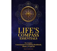 Life's Compass: Essentials: The complete Consciousness Evolution Workbook (The "Life's Compass" Series)