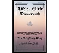 Life's Elixir Discovered - Invaluable Secret Beauty Formulas: The Breath of Your Life - Secret Methods; Mystery and Charm: Food and Beauty - What to Eat and Why - Ancient Wisdom