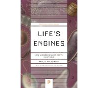 Life's Engines: How Microbes Made Earth Habitable: 136 (Princeton Science Library)