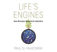 Life's Engines : How Microbes Made Earth Habitable