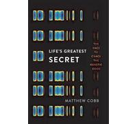 Life's Greatest Secret: The Race to Crack the Genetic Code