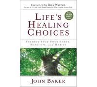 Life's Healing Choices: Freedom from Your Hurts, Hang-Ups, and Habits
