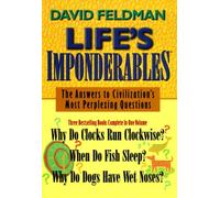 Life's Imponderables: The Answers to Civilization's Most Perplexing Questions : Why Do Clocks Run Clockwise? When Do Fish Sleep? Why Do Dogs Have Wet Noses?
