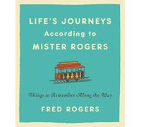 Life's Journeys According to Mister Rogers (Revised): Things to Remember Along the Way