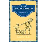 Life's Little Annoyances: True Tales of People Who Just Can't Take It Anymore