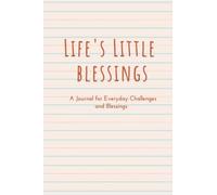 Life's Little Blessings: A Journal for Everyday Challenges and Blessings