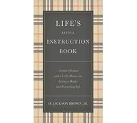 Life's Little Instruction Book : Simple Wisdom and a Little Humor for Living a Happy and Rewarding Life
