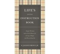 Life's Little Instruction Book: Simple Wisdom and a Little Humor for Living a H