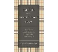 Life's Little Instruction Book: Simple Wisdom and a Little Humor for Living a Ha