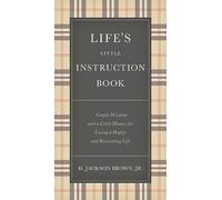 Life's Little Instruction Book: Simple Wisdom and a Little Humor for Living a Ha