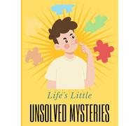 Life's Little Unsolved Mysteries: The Mysteries You’re Probably Better Off Not Solving