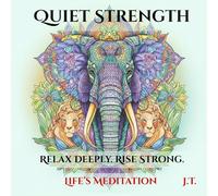 Life's Meditation - Quiet Strength: Adult Coloring Book: You are allowed to slow down, to breathe deeply, and to return to yourself. stronger, calmer, and whole. Relax Deeply. Rise Strong.