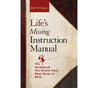 Life's Missing Instruction Manual: The Guidebook You Should Have Been Given at Birth