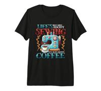 Life's Not Only About Sewing It's Also About Coffee Sewer Premium T-Shirt