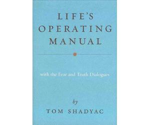 Life's Operating Manual: With the Fear and Truth Dialogues