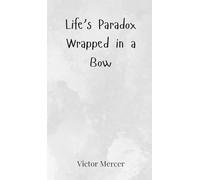 Life's Paradox Wrapped in a Bow