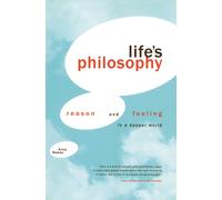 Life's Philosophy : Reason and Feeling in a Deeper World