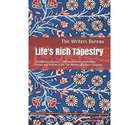Life's Rich Tapestry: The Writers Bureau’s 30th Anniversary Anthology Poems and Stories from The Writers Bureau’s Students