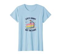 Lifes Short Eat The Cake Fun Dessert Lover T-Shirt, Women, Baby Blue, XS