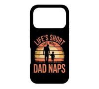 LIFE'S SHORT TAKE MORE DAD NAPS Case for iPhone 17 Pro