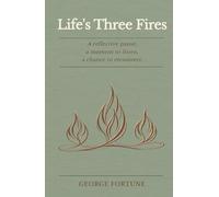 Life's Three Fires: A reflective guide to understanding yourself, improving your relationships, and strengthening the space between.: A reflective ... your relationships, and the space between