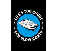 Life's Too Short for Slow Boats: A Powerboat & High-Performance Boating Journal for Ride Logs & Adventure