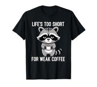 Life's Too Short for Weak Coffee T-Shirt