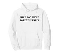 Life's Too Short To Bet The Under Life Is Too Short Betting Pullover Hoodie
