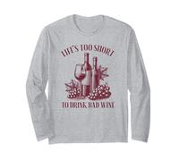 Life's Too Short to Drink Bad Wine Long Sleeve T-Shirt