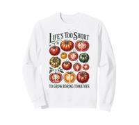 Life's Too Short to Grow Boring Tomatoes Funny Gardening Sweatshirt