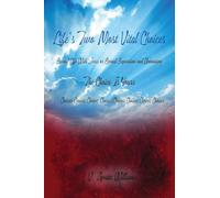Life's Two Most Vital Choices: Eternal Life With Jesus or Eternal Separation and Damnation The Choice Is Yours Choices Choices Choices Choices Choices Choices Choices Choices