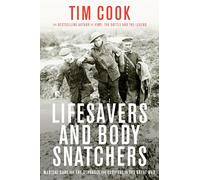 Lifesavers And Body Snatchers: Medical Care and the Struggle for Survival in the Great War