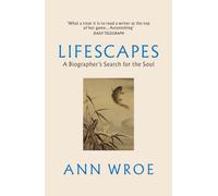 Lifescapes : A Biographer’s Search for the Soul